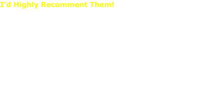 I’d Highly Recomment Them!  What a great group of guys! We’ve had them do work for us many times over the past several years. Today they were in my yard most of the day, cutting down a large oak that was dangerously leaning over the house and trimming up a bunch of other trees. They did an awesome job, and were friendly and hardworking as usual. Highly recommend them.  Peggy Crompton Cardone